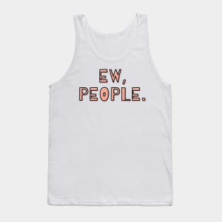 Ew People Funny Sarcastic Text Tank Top